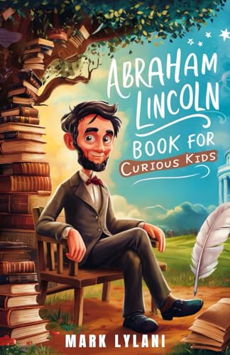 Abraham Lincoln Book for Curious Kids: Discover the Fascinating Life and Legacy of America's Beloved President (Great Minds for Curious Kids) - 7639