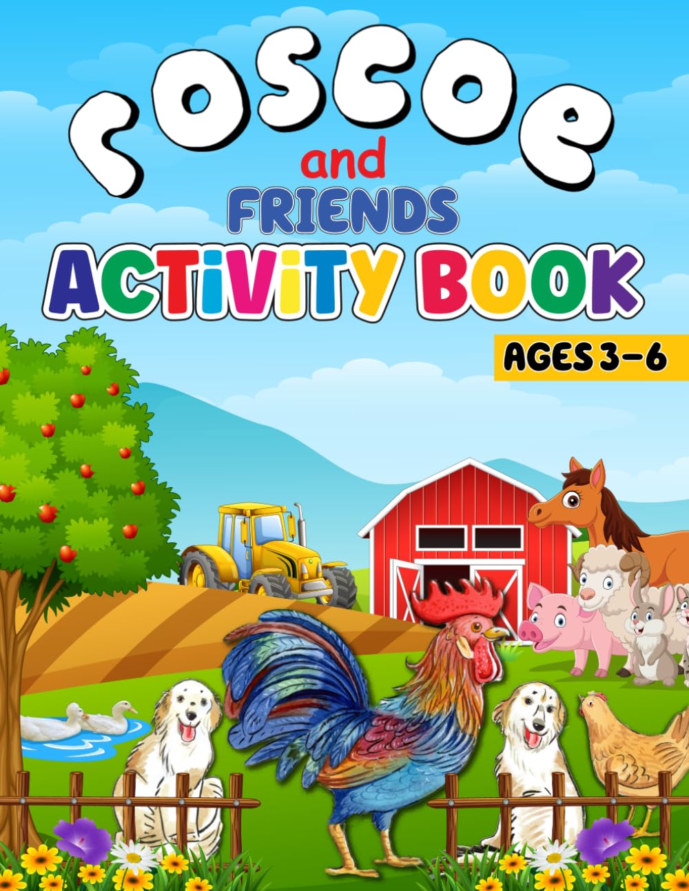 Roscoe and Friends Activity Book Ages 3 to 6: Preschool, Kindergarten, 1st Grade, School Skills, Tracing, ABC Alphabet, Numbers, Shapes, Prewriting, Coloring (Roscoe the Rooster)