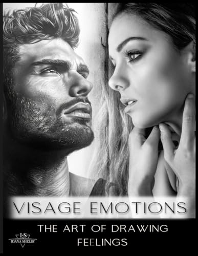 Visage Emotions - The Art of Drawing Feelings: Expressive Portraits in Pencil - Capturing the Soul of Human Emotions (Visage Mastery Series: A Journey in Pencil Art)