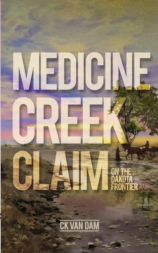 Medicine Creek Claim: On the Dakota Frontier