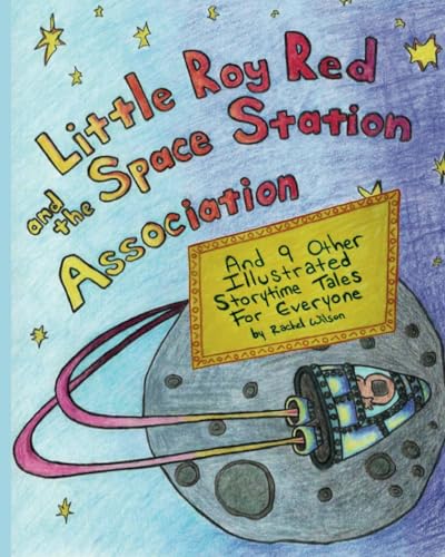 Little Roy Red and the Space Station Association: And 9 Other Illustrated Storytime Tales for Everyone - 3514