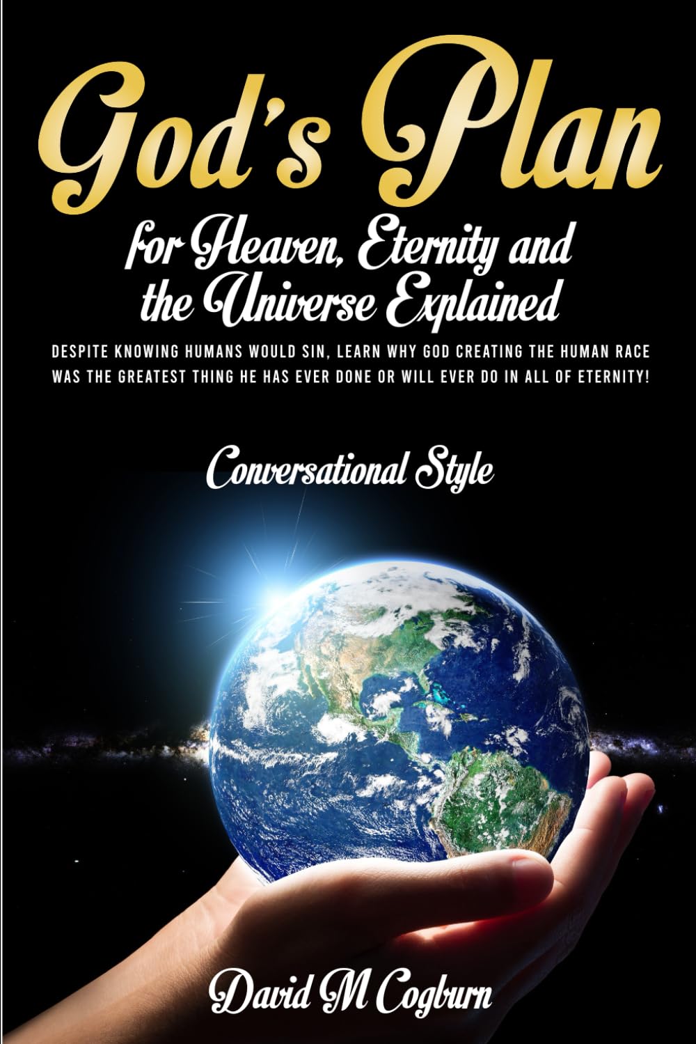 God’s Plan For Heaven, Eternity And The Universe Explained: CONVERSATIONAL STYLE