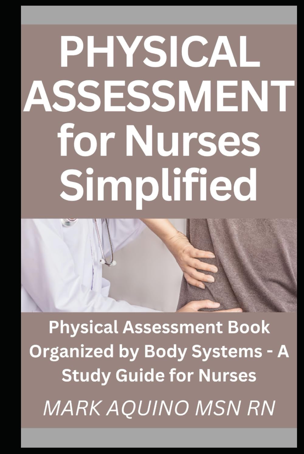 Physical Assessment for Nurses Simplified: Physical Assessment Book Organized by Body Systems - A Study Guide for Nurses (Ninja Series) - 1413