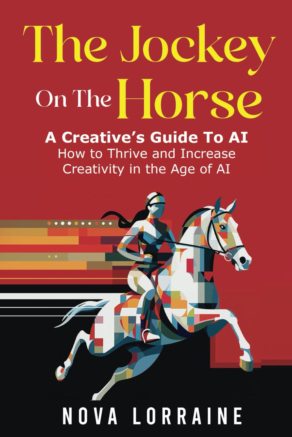 The Jockey on the Horse - A Creative's Guide to AI: How to Thrive and Increase Creativity in the Age of AI - 3228