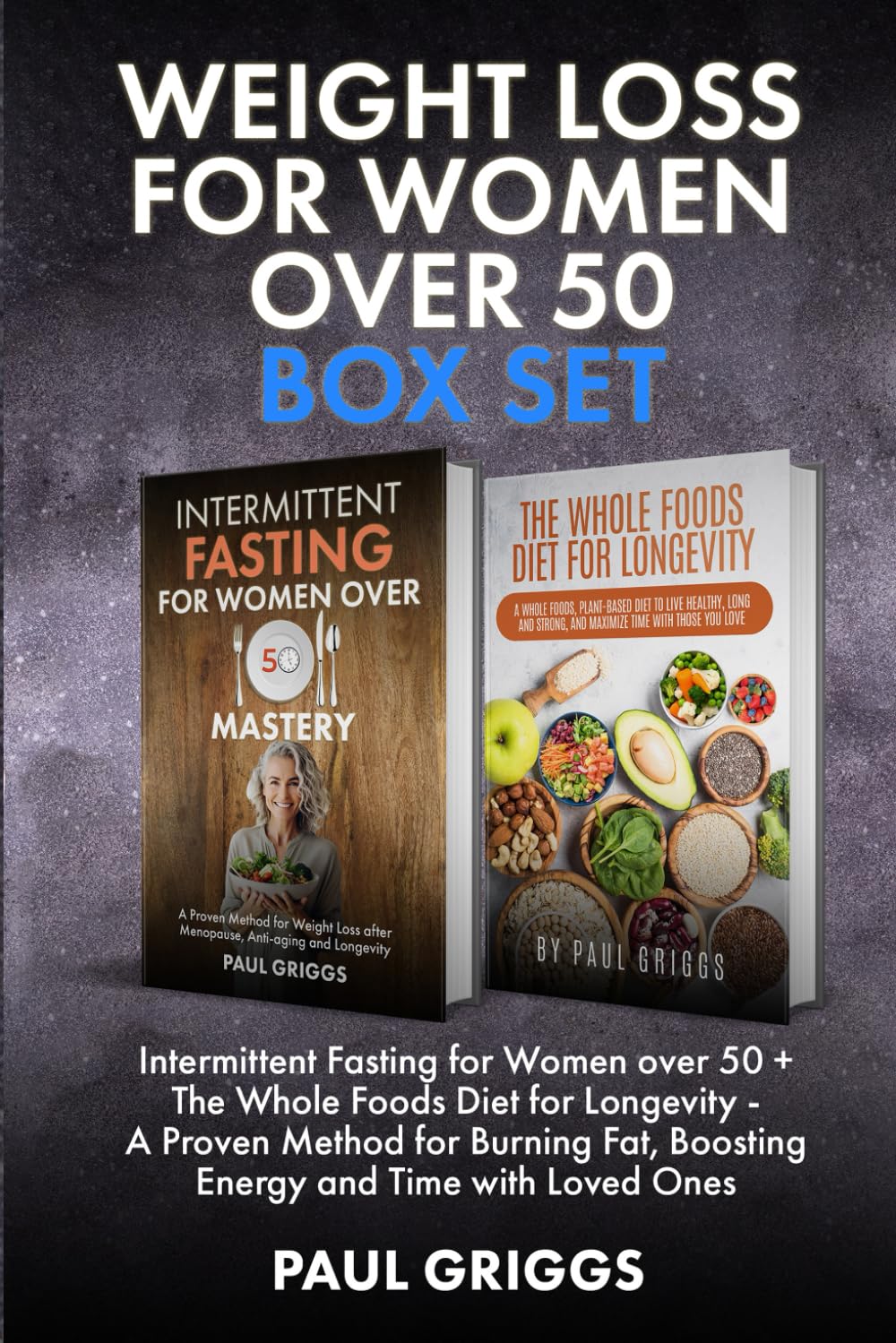 Weight Loss for Women over 50 Box set: Intermittent Fasting for Women over 50 + The Whole Foods Diet for Longevity - A Proven Method for Burning Fat, ... (The Whole Foods Diet for Longevity Series) - 2517