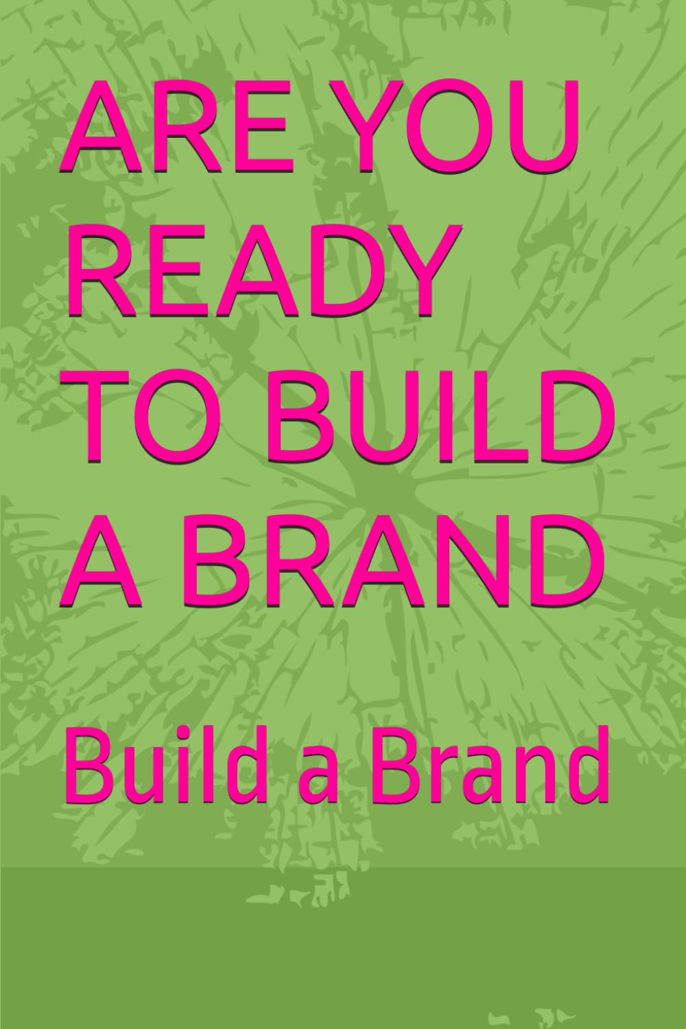 ARE YOU READY TO BUILD A BRAND: Build a Brand