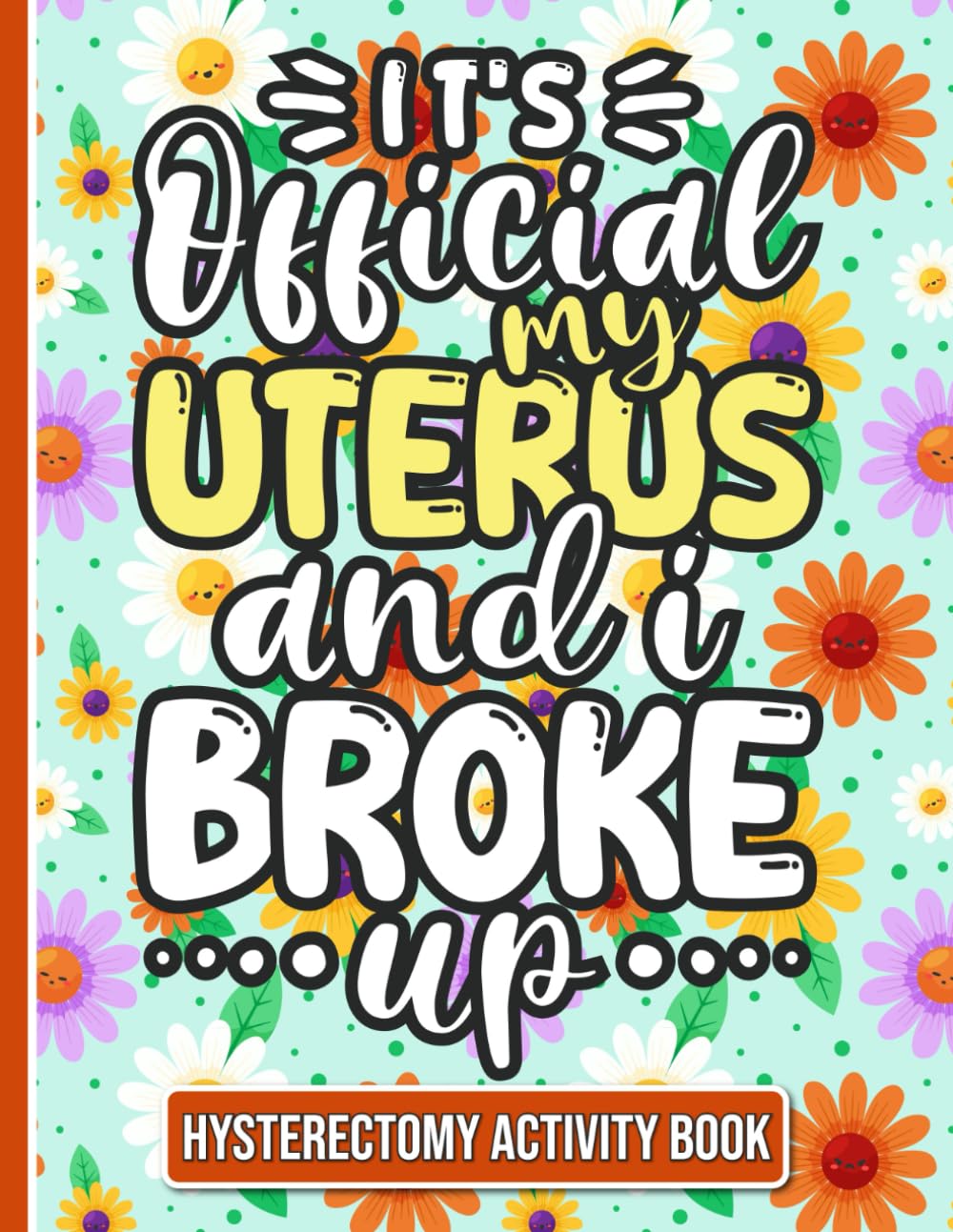 It's Official, My Uterus and I Broke up - Hysterectomy Recovery Activity Book: Fun and Engaging Activities for Women Recovering from Hysterectomy Surgery - 8016