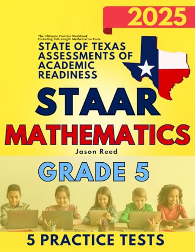State of Texas Assessments of Academic Readiness (STAAR) Grade 5: Mathematics: The Ultimate Practice Workbook Including Full-Length Mathematics Tests (STAAR Test Prep Grade 5) - 6255