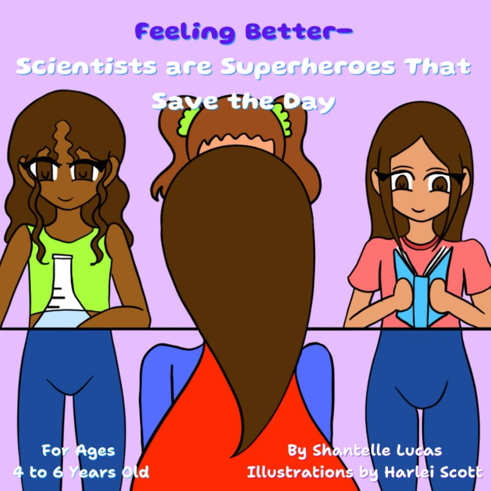 Feeling Better- Scientists are Superheroes That Save the Day