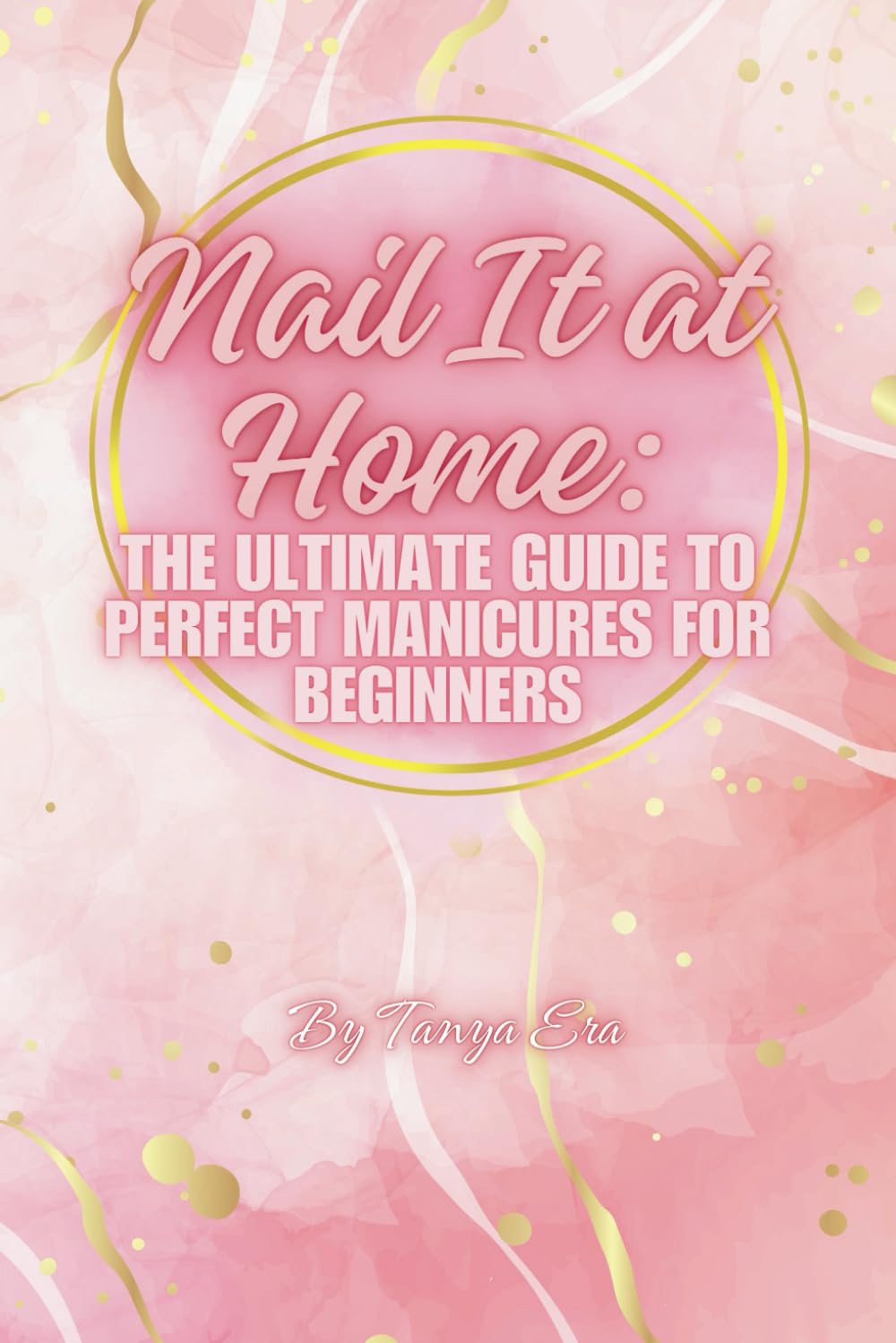Nail It at Home: The Ultimate Guide to Perfect Manicures for Beginners - 7013