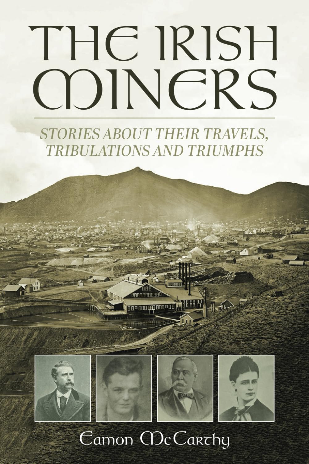 The Irish Miners: Stories about their trials, tribulations and triumphs - 5939