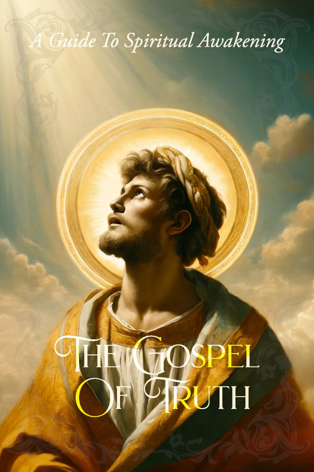 The Gospel Of Truth: A Guide to Spiritual Awakening