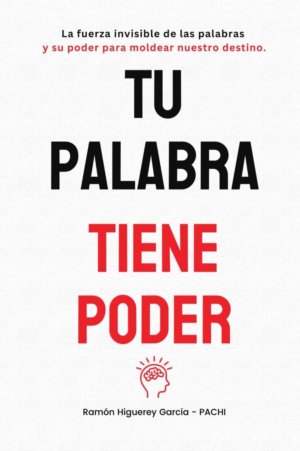 TU PALABRA TIENE PODER: La Fuerza Invisible de las Palabras y su Poder para Moldear Nuestro Destino (Spanish Edition)