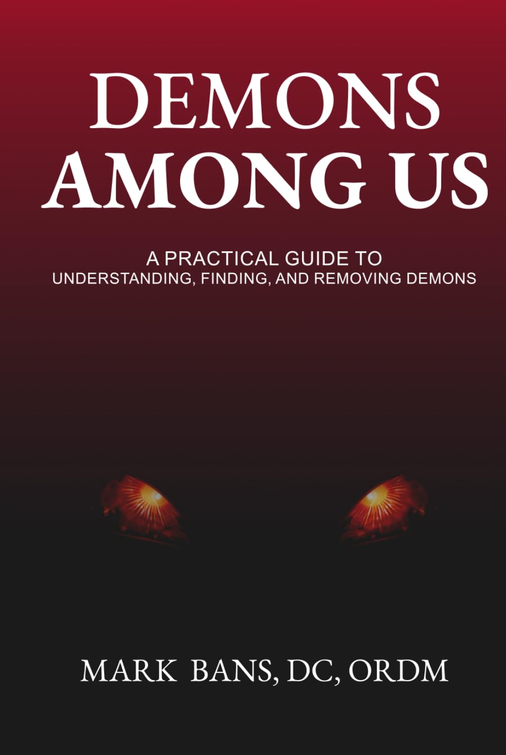 Demons Among Us: A Practical Guide to Understanding, Finding, and Removing Demons - 6606