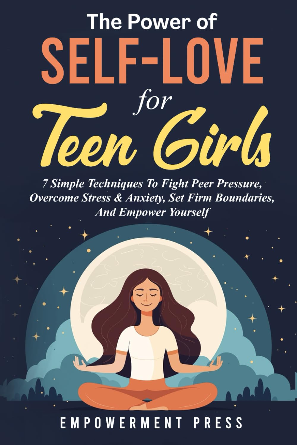 The Power of Self-Love for Teen Girls: 7 Simple Techniques To Fight Peer Pressure, Overcome Stress & Anxiety, Set Firm Boundaries, And Empower Yourself - 431