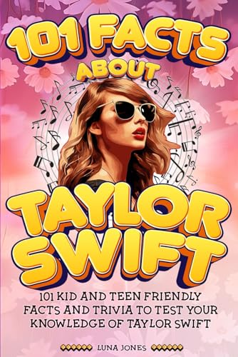 101 Facts About Taylor Swift: The Unofficial Kid and Teen Quiz & Trivia Guide to the Amazing Popstar (101 Facts About Stars) - 9560