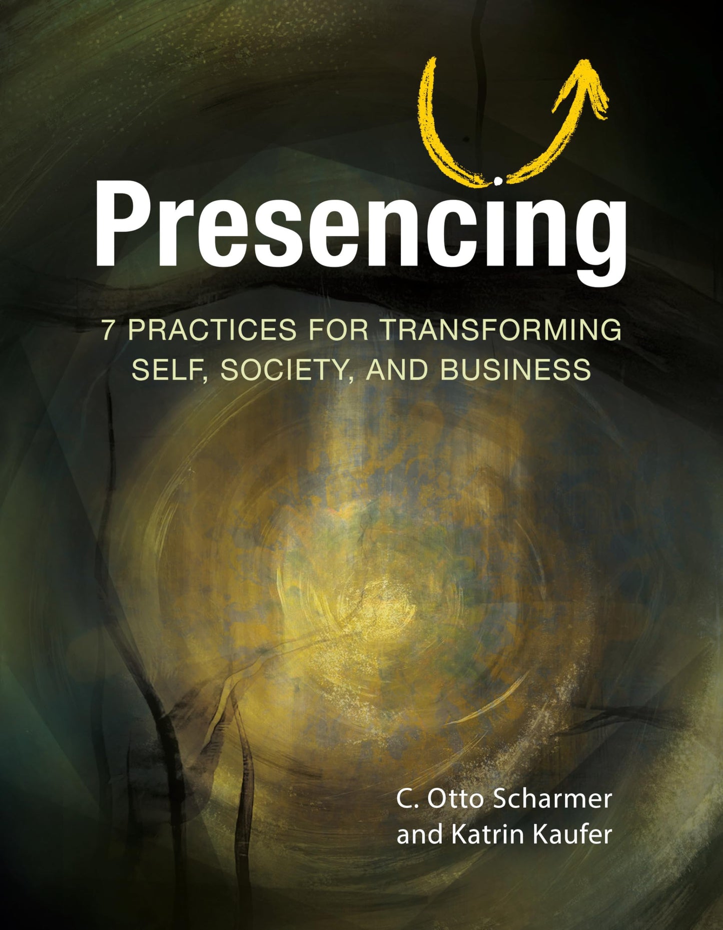 Presencing: 7 Practices for Transforming Self, Society, and Business - 7460