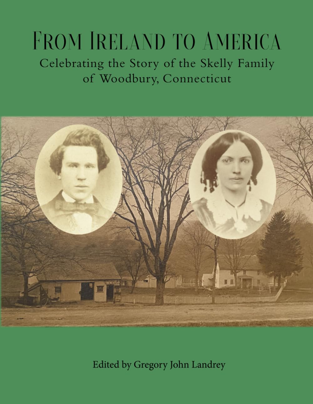 From Ireland to America: Celebrating the Story of the Skelly Family of Woodbury, Connecticut