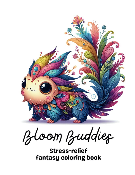 Bloom Buddies: Stress-relief fantasy coloring book for teens and adults with over 50 adorable creatures touched by nature (Varius Chronicles Fantasy ... Enchanted Creatures, and Mythical Creatures) - 8065