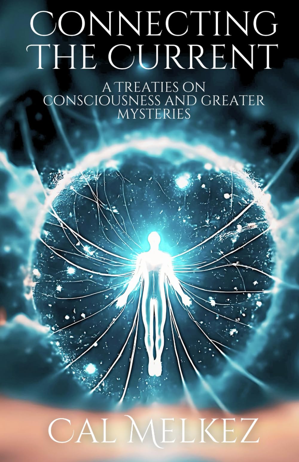 Connecting The Current: A Treaties on Consciousness and Greater Mysteries - 5545