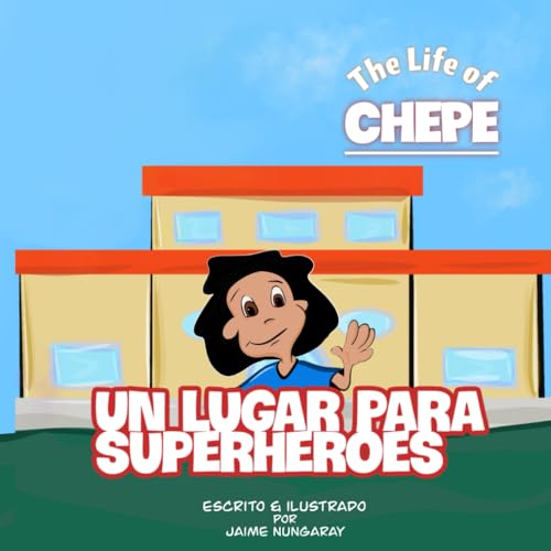 Un Lugar Para Superhéroes: The life of chepe (Spanish Edition) - 7895
