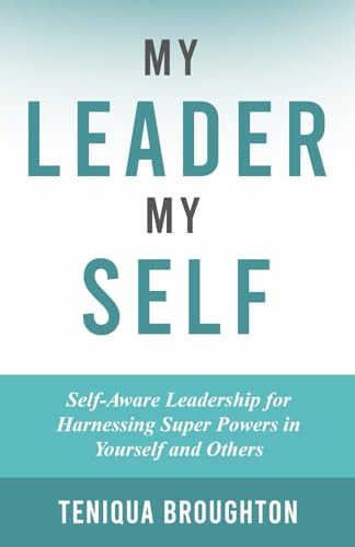 My Leader My Self: Self-Aware Leadership for Harnessing Super Powers in Yourself and Others - 803