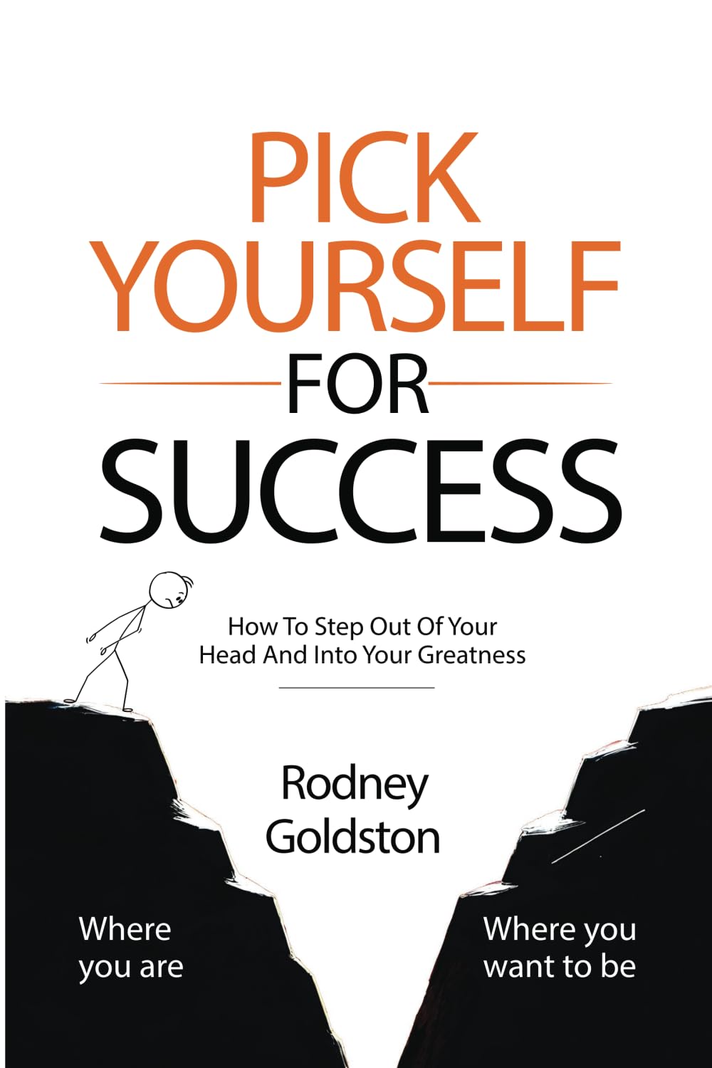 Pick Yourself For Success: How To Step Out Of Your Head And Into Your Greatness