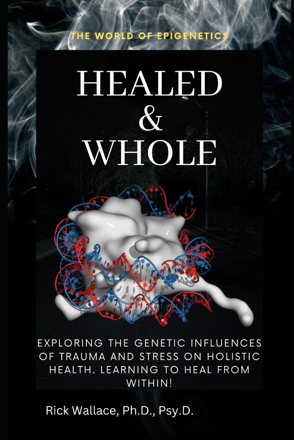 Healed & Whole: Epigenetics and More!