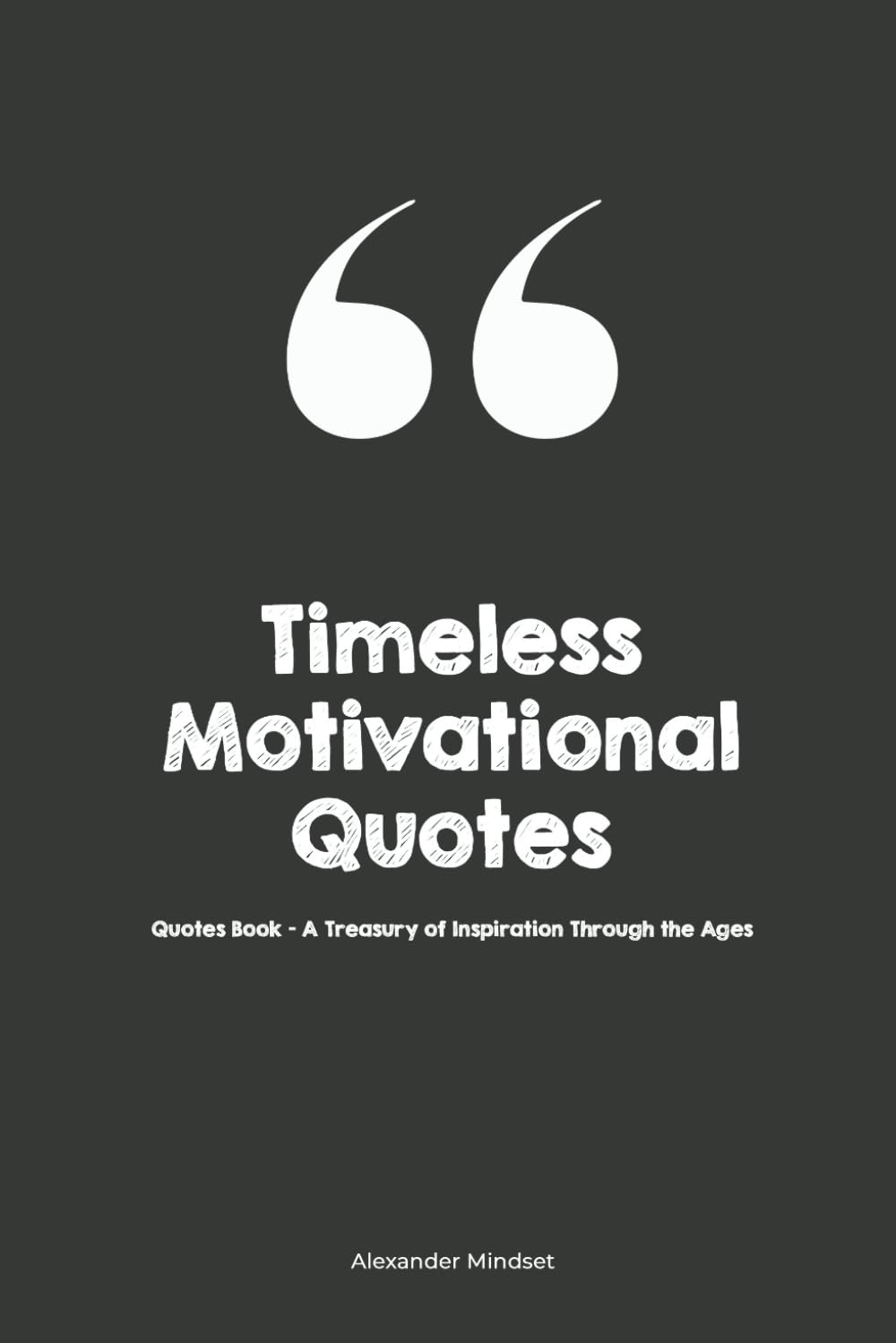 Timeless Motivational Quotes: Quotes Book - A Treasury of Inspiration Through the Ages (Inspirational Quotes Series: Daily Motivation for Personal Growth and Success) - 7915