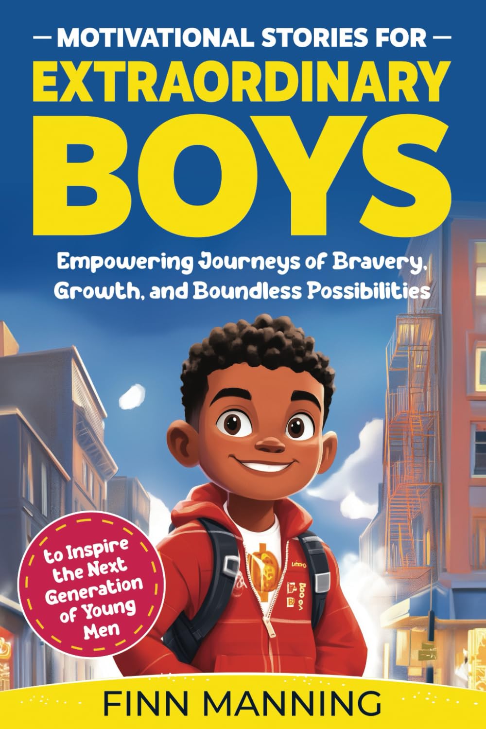 Motivational Stories for Extraordinary Boys: Empowering Journeys of Bravery, Growth, and Boundless Possibilities to Inspire the Next Generation of Young Men (Adventures for Extraordinary Children) - 8206