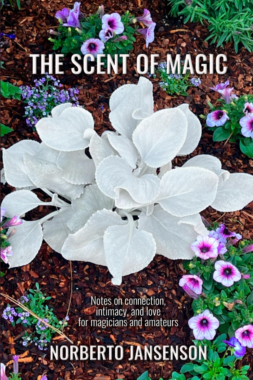 THE SCENT OF MAGIC: Notes on connection, intimacy, and love.