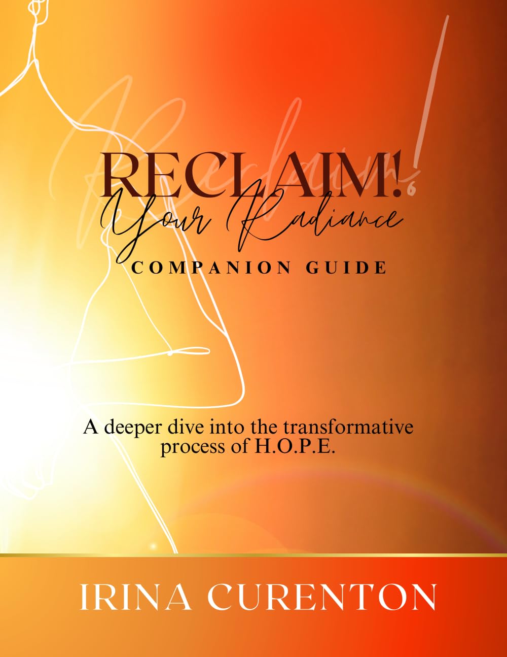 RECLAIM Your Radiance: Companion Guide: A deeper dive into the transformative process of H.O.P.E.