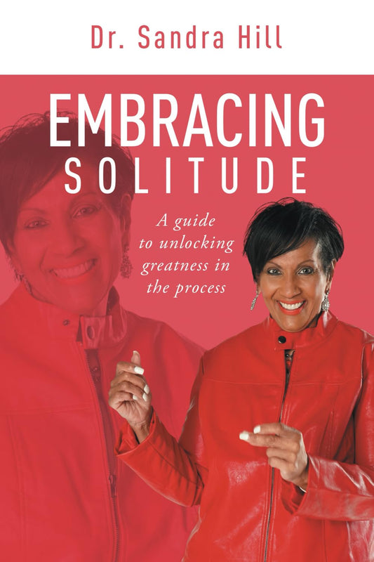 EMBRACING SOLITUDE: A Guide To Unlocking The Greatness In The Process - 1179