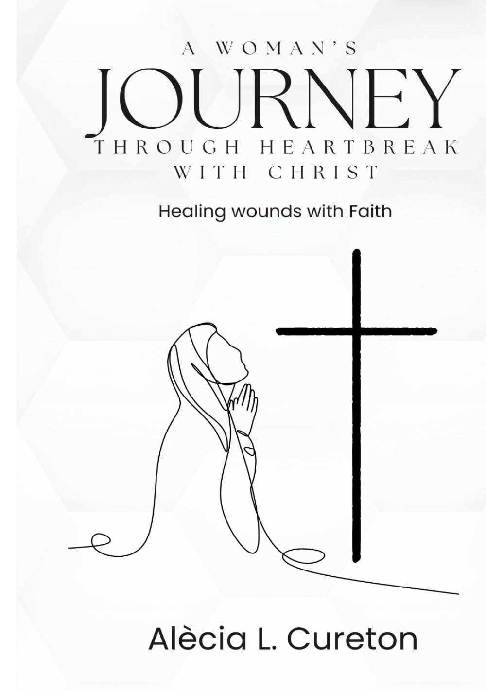 A Woman's Journey Through Heartbreak With Christ: Healing Wounds With Faith - 2894