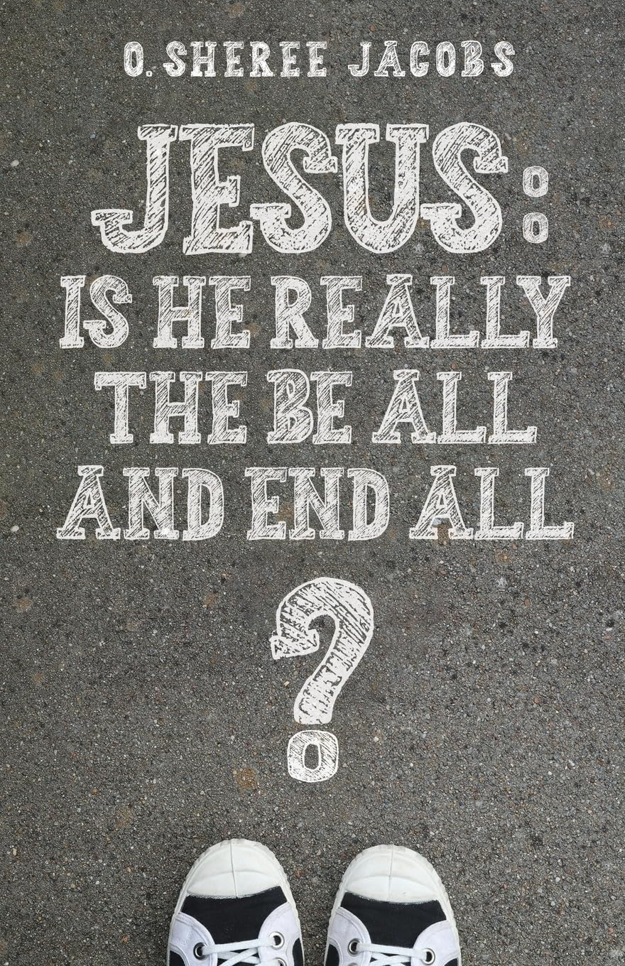 Jesus: Is He Really the Be All and End All?