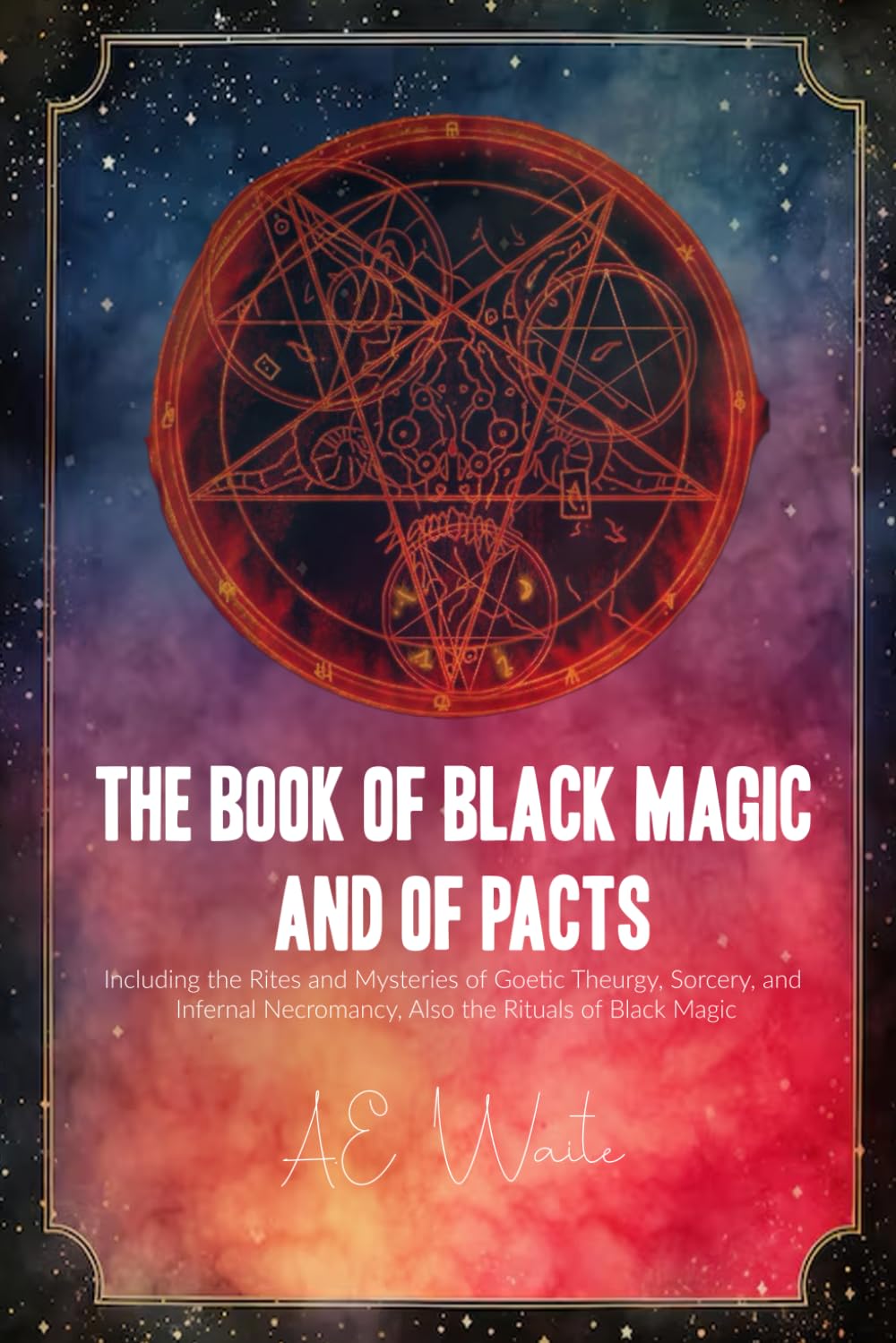 The Book of Black Magic and of Pacts: Including the Rites and Mysteries of Goetic Theurgy, Sorcery, and Infernal Necromancy, Also the Rituals of Black Magic