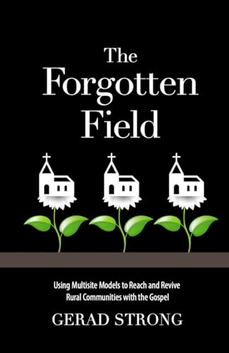 The Forgotten Field: Using Multisite Models to Reach and Revive Rural Communities with the Gospel