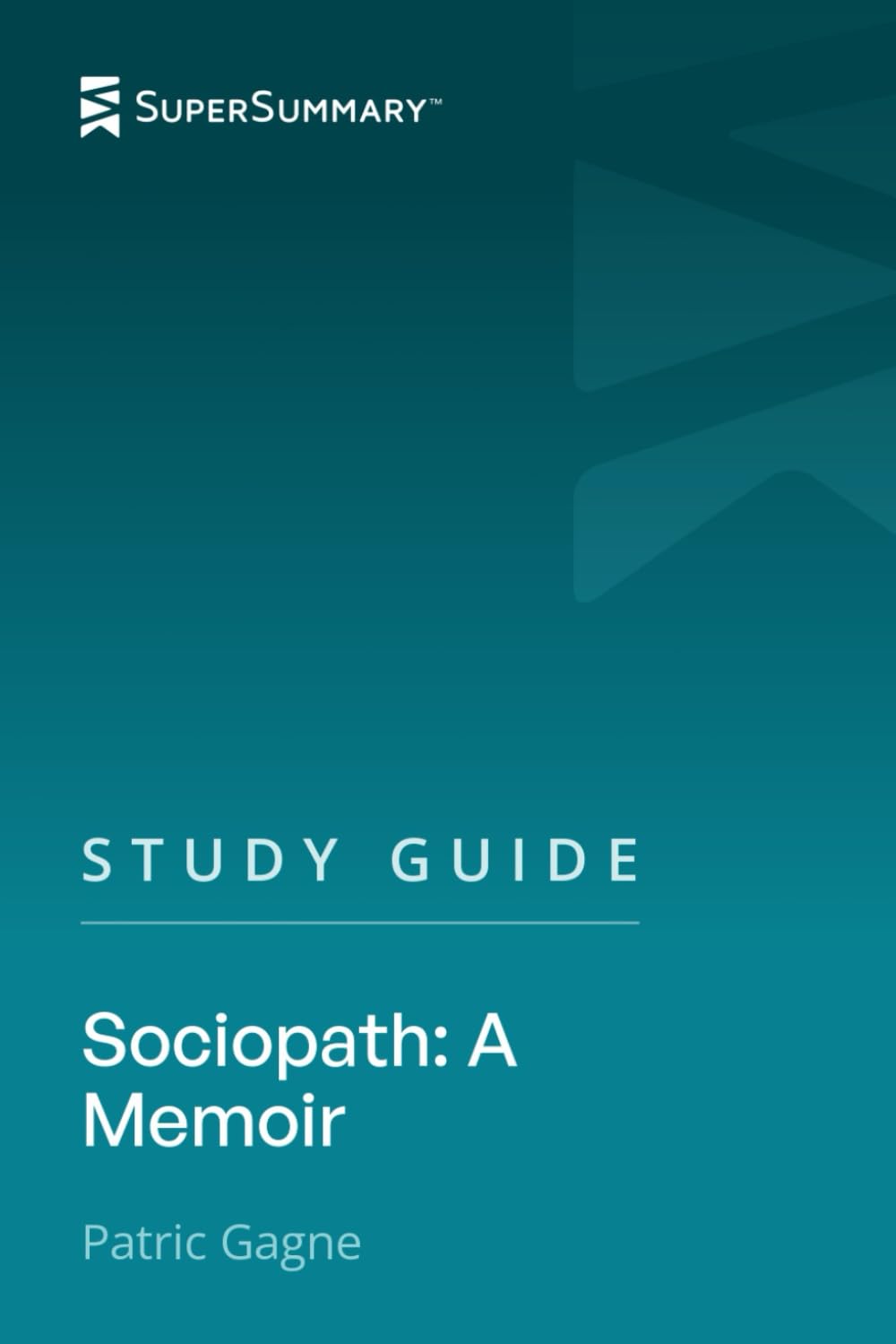 Study Guide: Sociopath: A Memoir by Patric Gagne (SuperSummary)