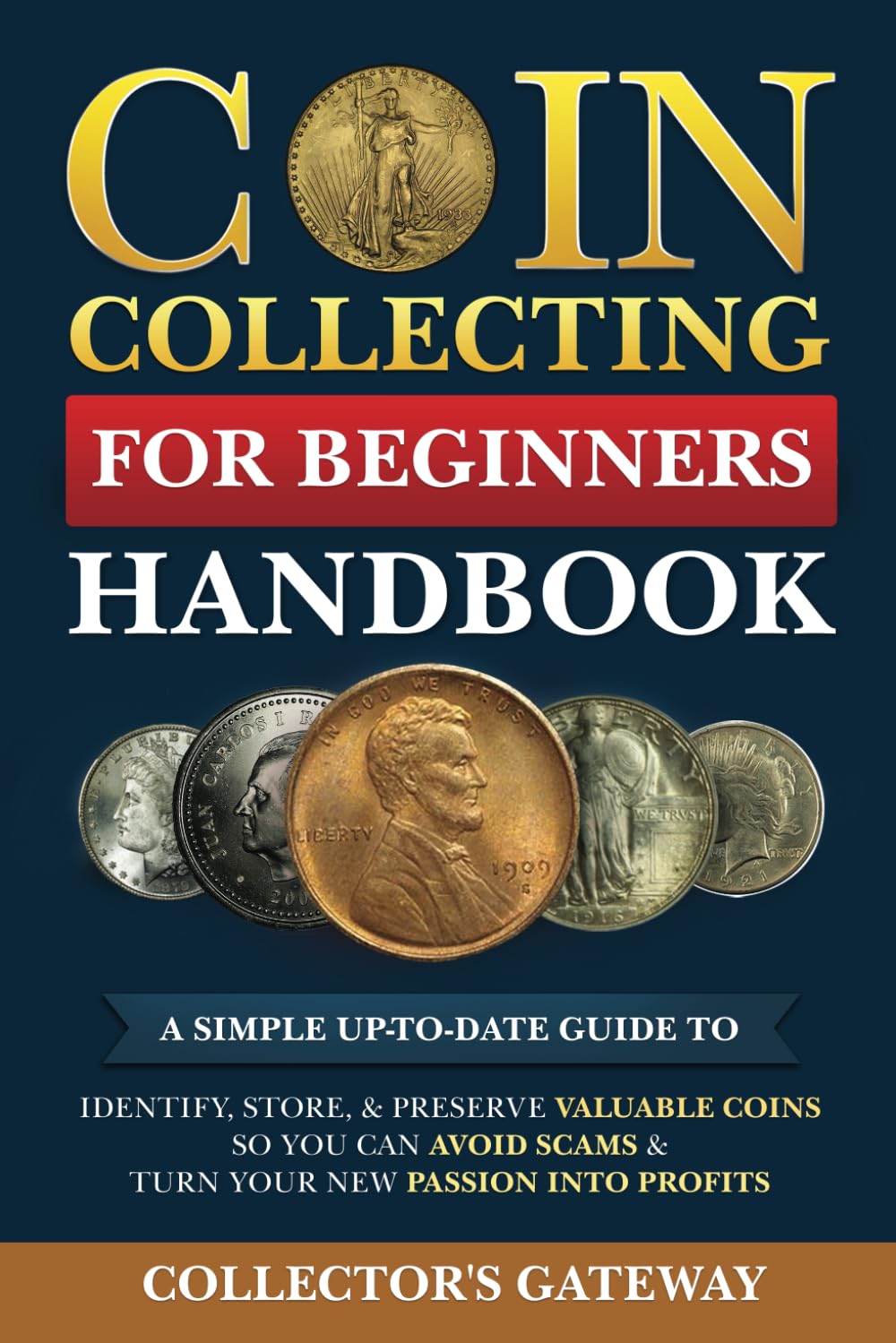 Coin Collecting for Beginners Handbook: A Simple Up-To-Date Guide to Identify, Store, & Preserve Valuable Coins, So You Can Avoid Scams & Turn Your New Passion Into Profits