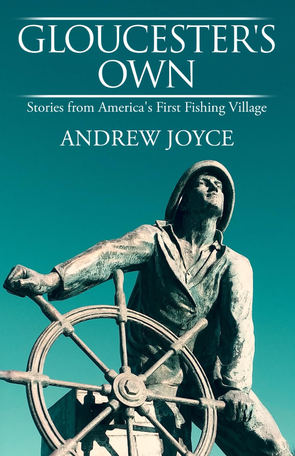 Gloucester's Own: Stories from America's First Fishing Village