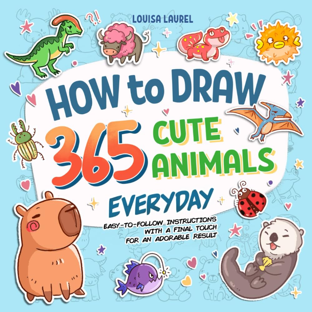 How To Draw 365 Cute Animals Everyday: Simple Sketching and Easy Step-by-Step Instructions for Drawing Adorable Creatures Everyday of The Year - 7154