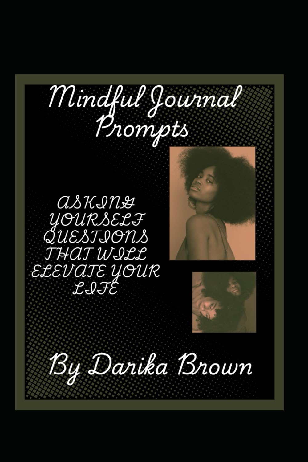 MINDFUL JOURNAL PROMPTS: ASKING YOURSELF QUESTIONS THAT WILL ELEVATE YOUR LIFE
