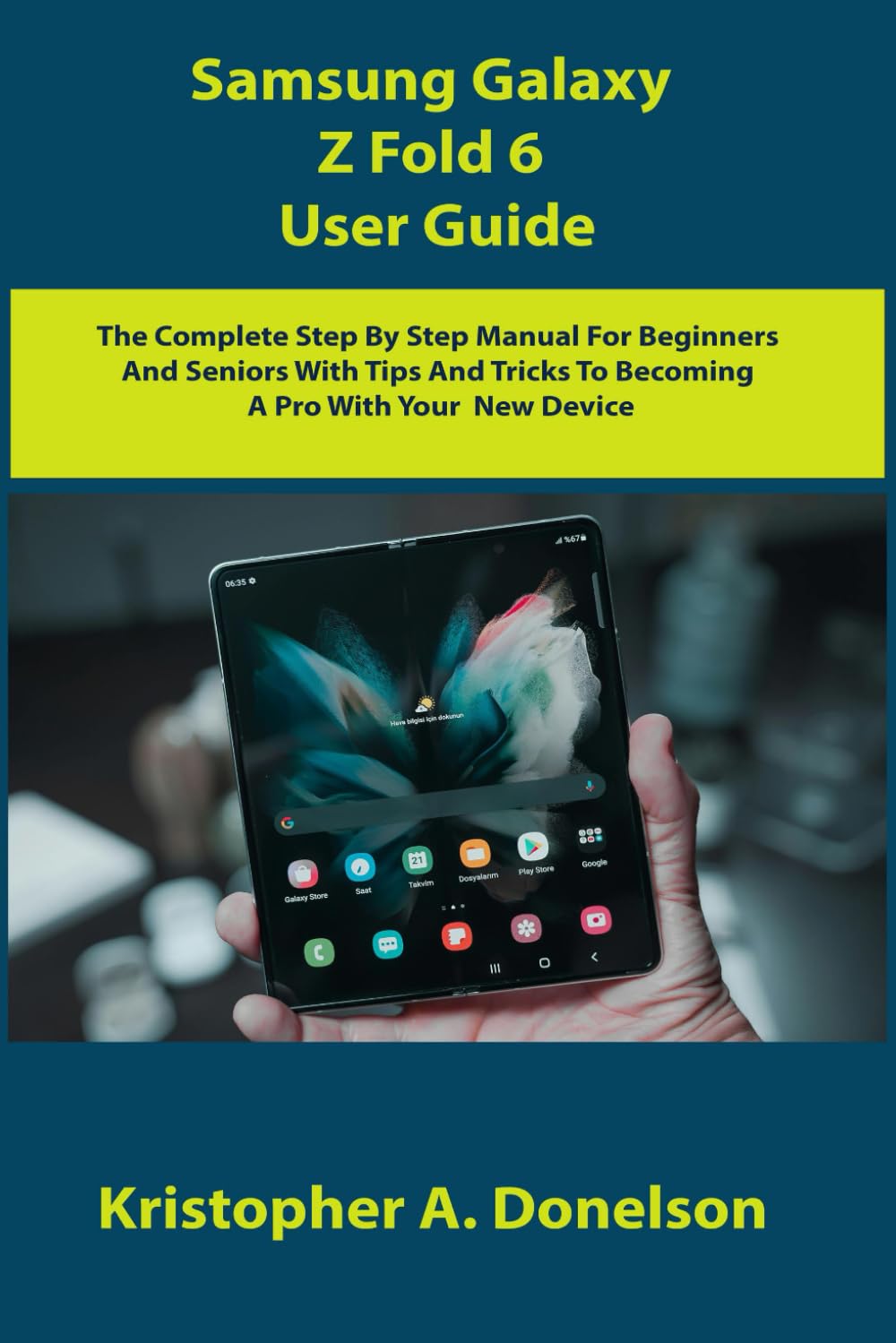 Samsung Galaxy Z Fold 6 User Guide: The Complete Step By Step Manual For Beginners And Seniors With Tips And Tricks To Becoming A Pro With Your New Device - 2782