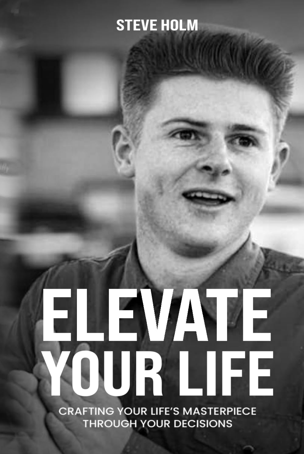 Elevate Your Life: Crafting Your Life’s Masterpiece Through Your Decisions - 1752