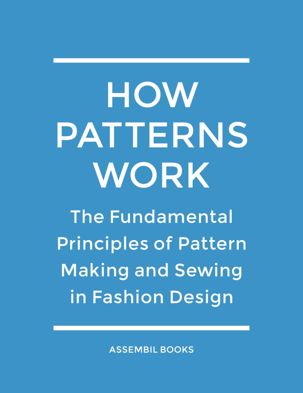 How Patterns Work: The Fundamental Principles of Pattern Making and Sewing in Fashion Design - 8159