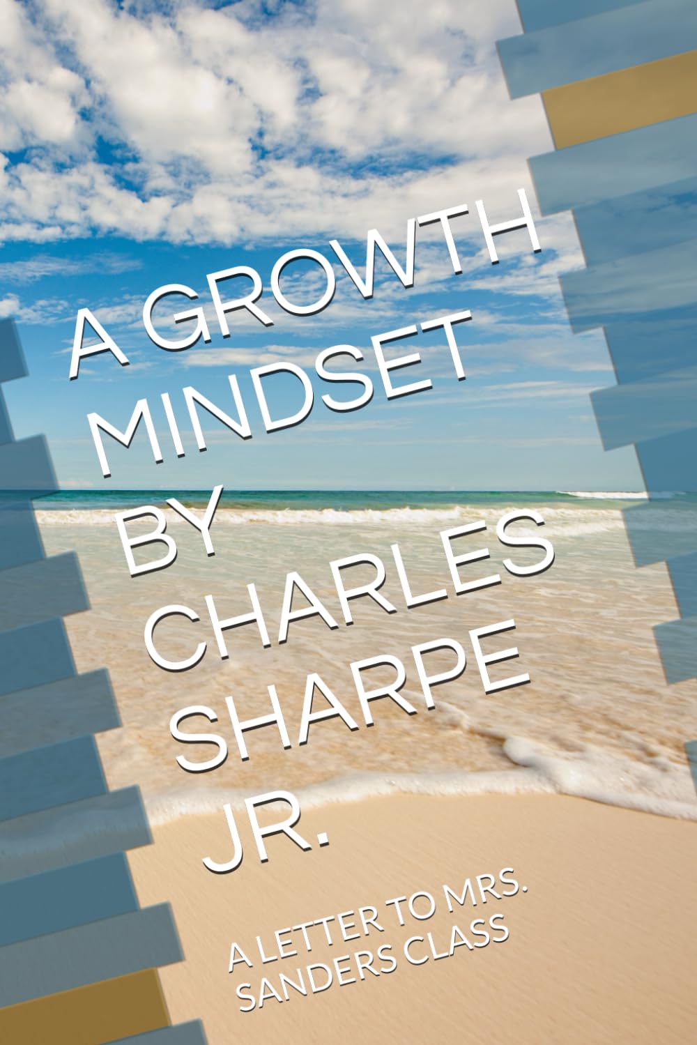 A GROWTH MINDSET BY CHARLES SHARPE JR.: A LETTER TO MRS. SANDERS CLASS - 12