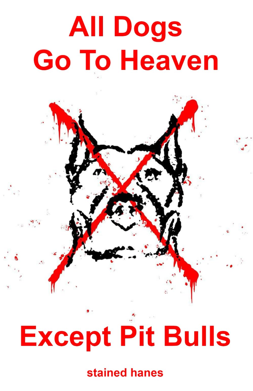 All Dogs Go To Heaven Except Pit Bulls