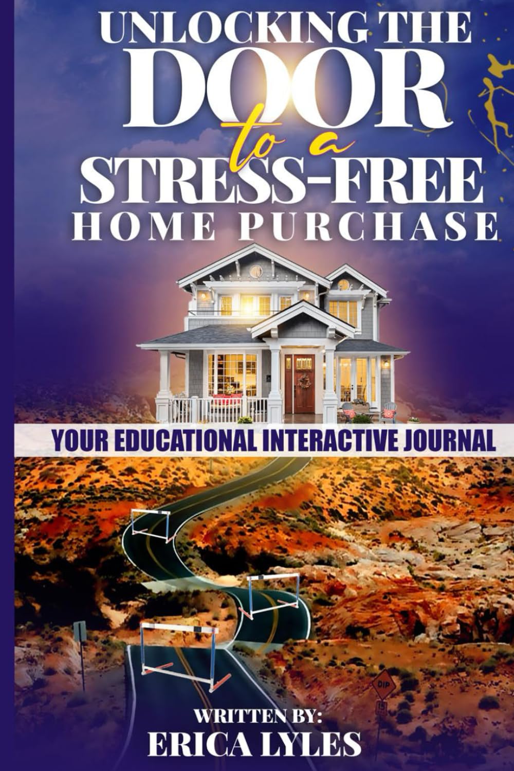 Unlocking The Door to A Stress-Free Home Purchase: Your Educational- Interactive Journal to Home Ownership - 8882