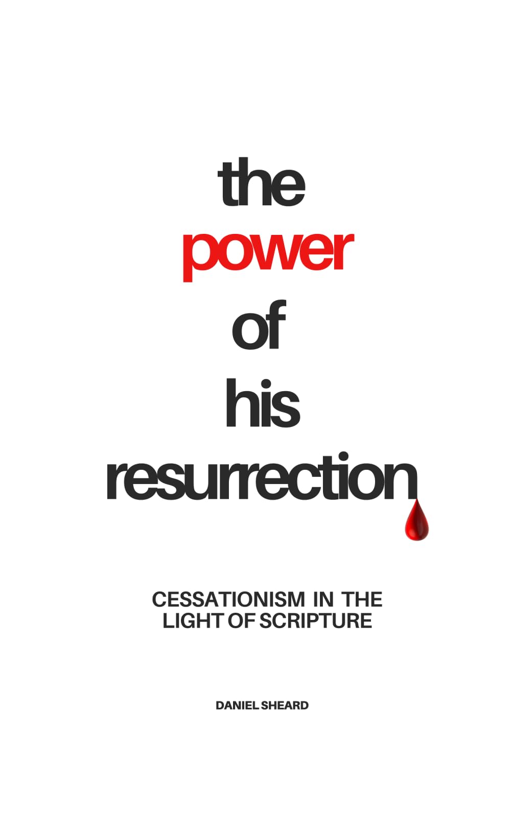 The Power of His Resurrection: Cessationism in the Light of Scripture
