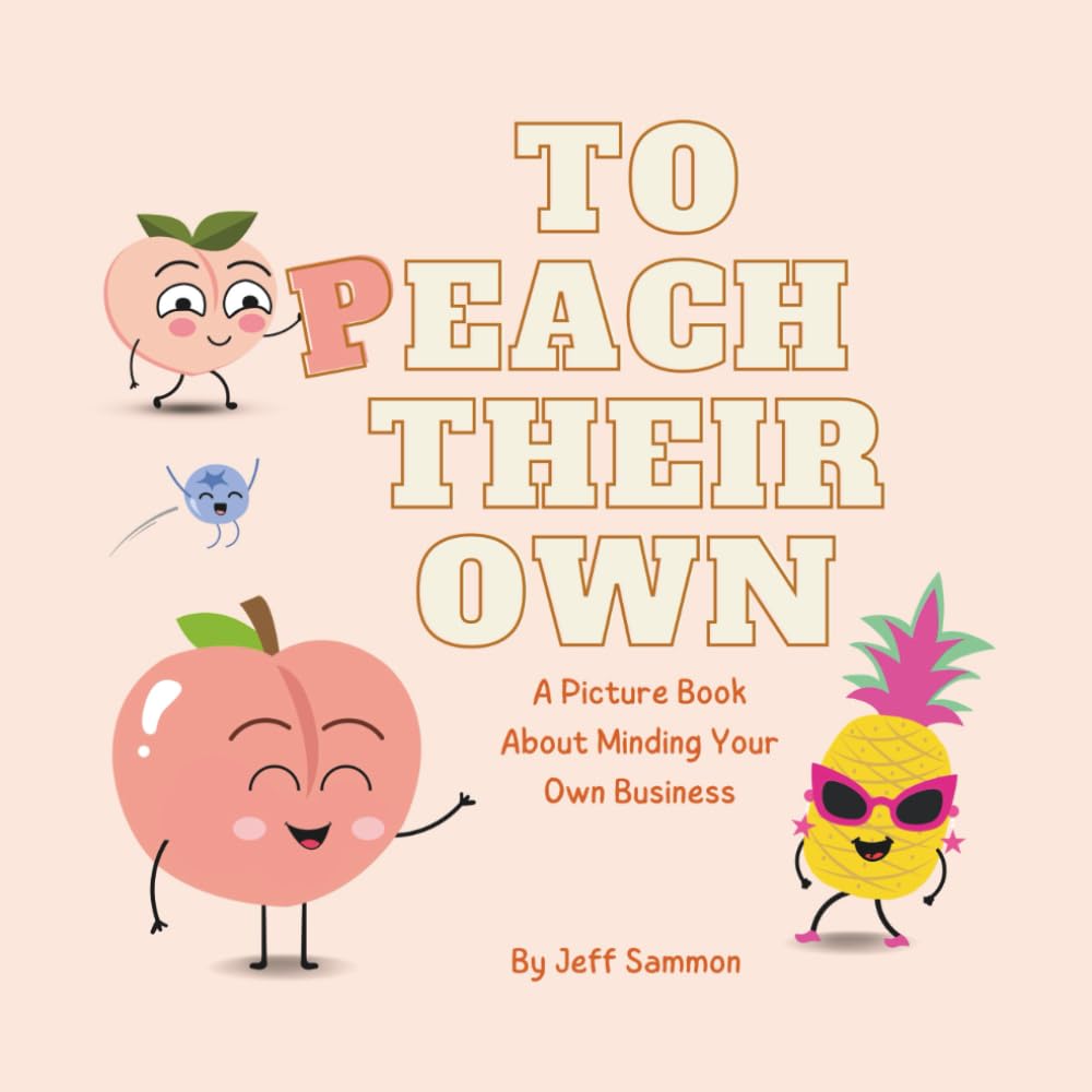 To Peach Their Own: A Picture Book About Minding Your Own Business
